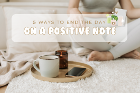5 Ways To End The Day On A Positive Note